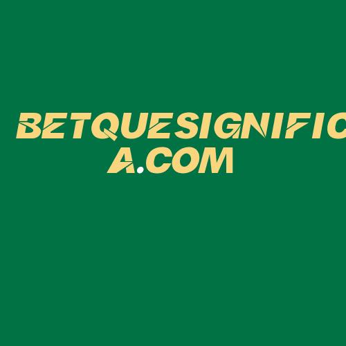 Logo da BETQUESIGNIFICA